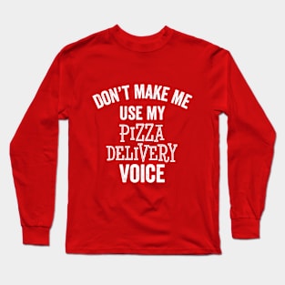 Funny Pizza Delivery Driver Sarcastic Gift Long Sleeve T-Shirt